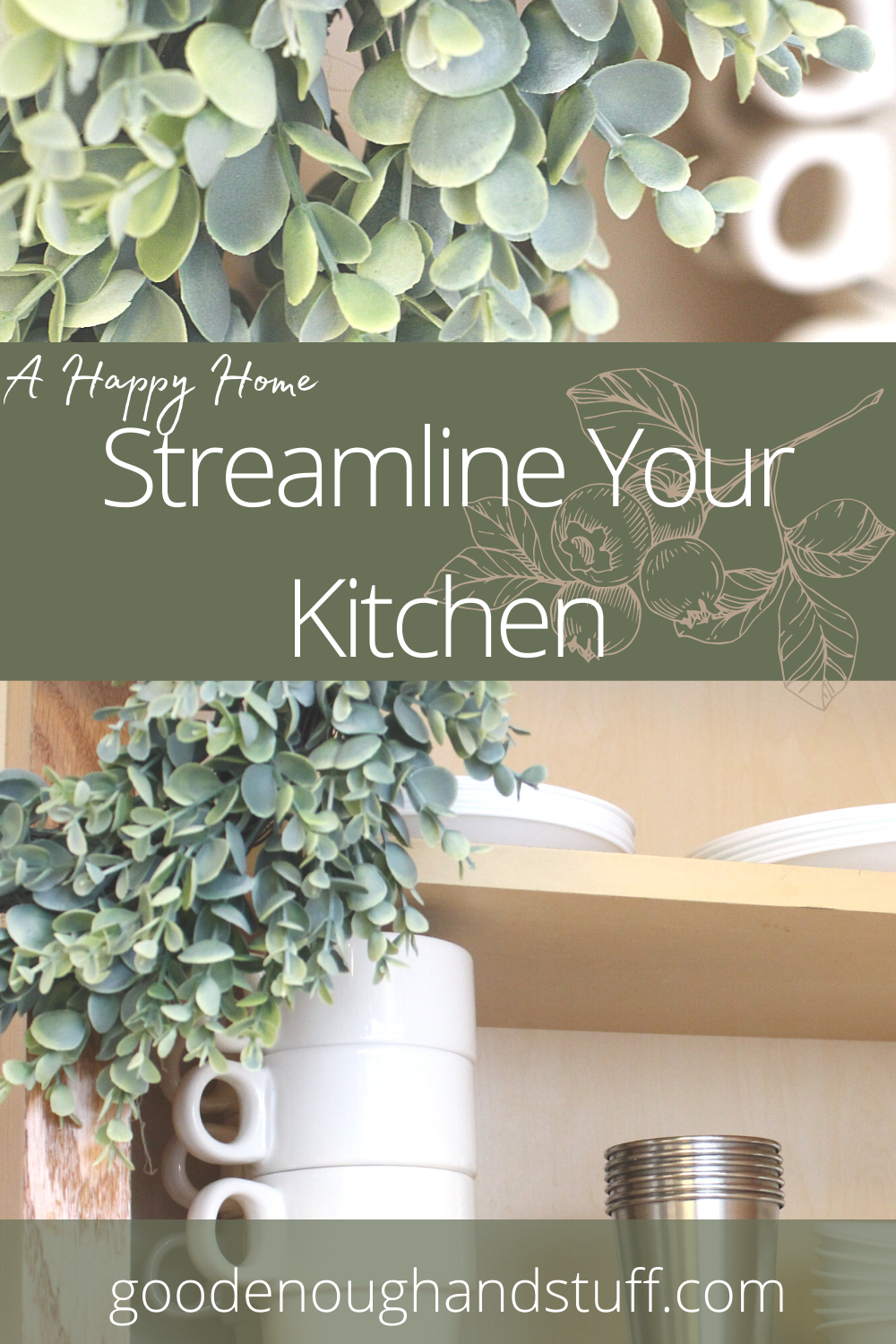 white and metal dishes in a cupboard with greenery and the words "streamline your kitchen"